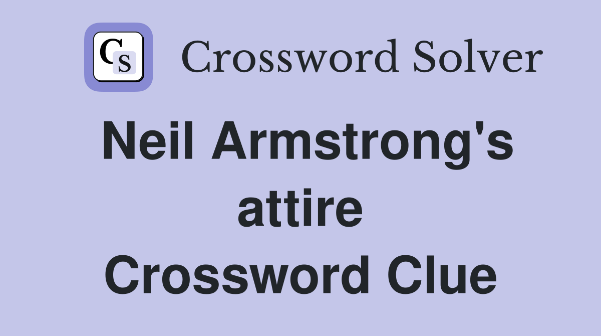 Neil Armstrong's attire Crossword Clue Answers Crossword Solver